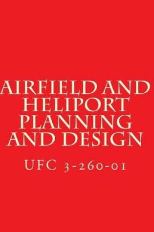 Cover of Airfield and Heliport Planning and Design Ufc 3-260-01