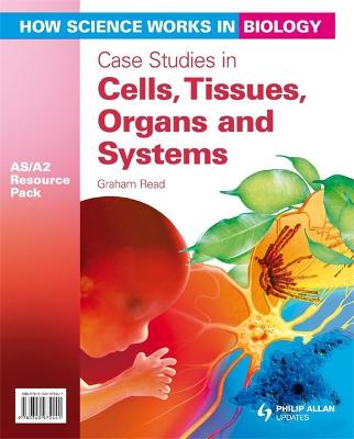 Book cover for How Science Works in Biology AS/A2 Teacher Resource Pack: Case Studies in Cells, Tissues, Organs and Systems (+CD)