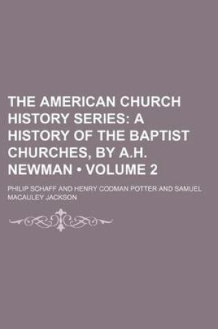 Cover of The American Church History Series (Volume 2); A History of the Baptist Churches, by A.H. Newman