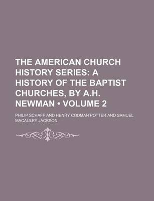 Book cover for The American Church History Series (Volume 2); A History of the Baptist Churches, by A.H. Newman