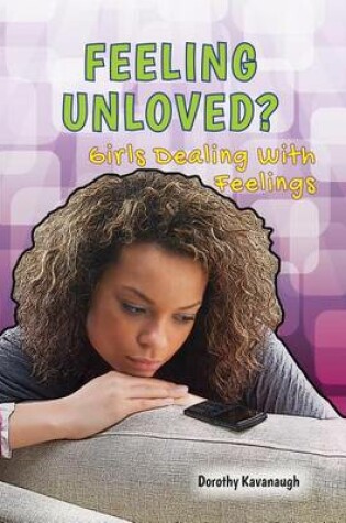 Cover of Feeling Unloved?: Girls Dealing with Feelings