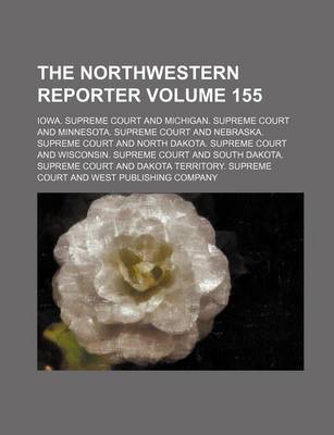 Book cover for The Northwestern Reporter Volume 155