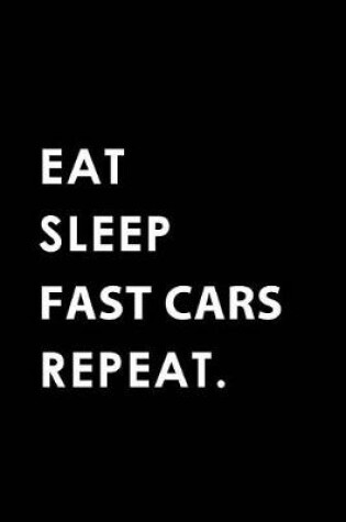 Cover of Eat Sleep Fast Cars Repeat