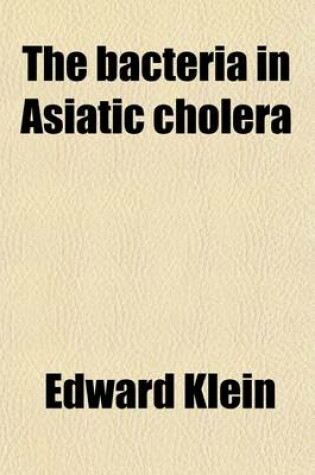 Cover of The Bacteria in Asiatic Cholera