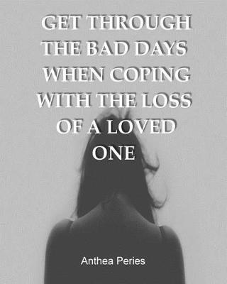 Cover of Get Through the Bad Days When Coping with the Loss of a Loved One