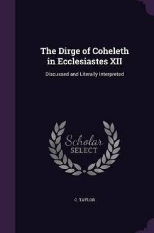 Cover of The Dirge of Coheleth in Ecclesiastes XII