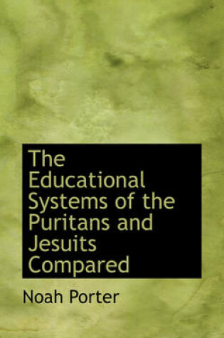 Cover of The Educational Systems of the Puritans and Jesuits Compared