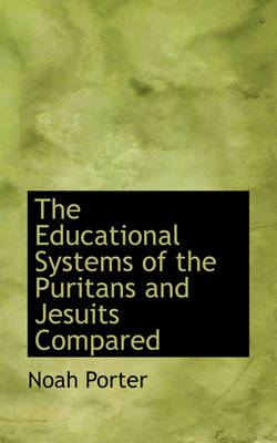 Book cover for The Educational Systems of the Puritans and Jesuits Compared