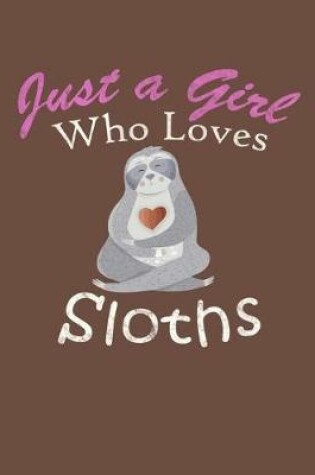 Cover of Just a Girl Who Loves Sloths