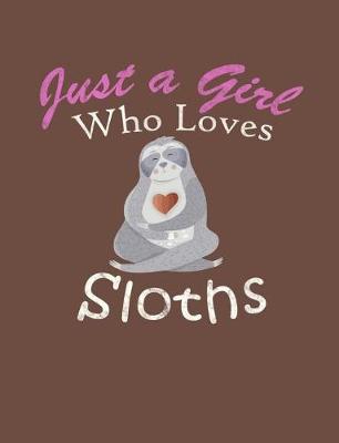 Book cover for Just a Girl Who Loves Sloths