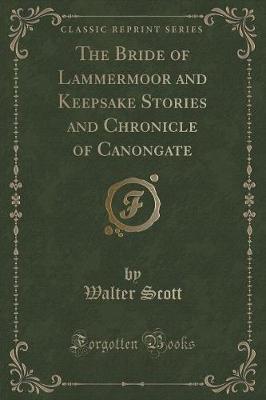 Book cover for The Bride of Lammermoor and Keepsake Stories and Chronicle of Canongate (Classic Reprint)