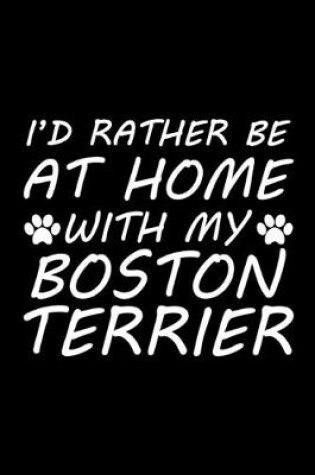 Cover of I'd rather be at home with my Boston terrier