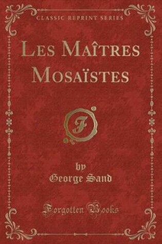 Cover of Les Maîtres Mosaïstes (Classic Reprint)