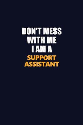 Book cover for Don't Mess With Me I Am A Support Assistant