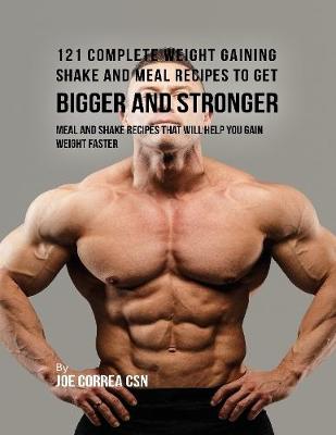 Book cover for 121 Complete Weight Gaining Shake and Meal Recipes to Get Bigger and Stronger: Meal and Shake Recipes That Will Help You Gain Weight Faster