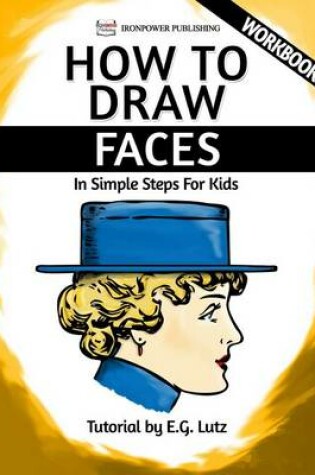 Cover of How to Draw Faces - In Simple Steps For Kids - Workbook