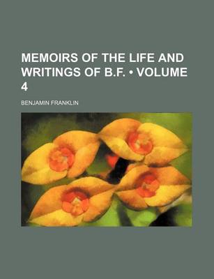 Book cover for Memoirs of the Life and Writings of B.F. (Volume 4)