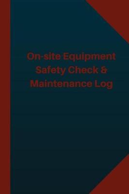 Book cover for On-site Equipment Safety Check & Maintenance Log (Logbook, Journal - 124 pages 6