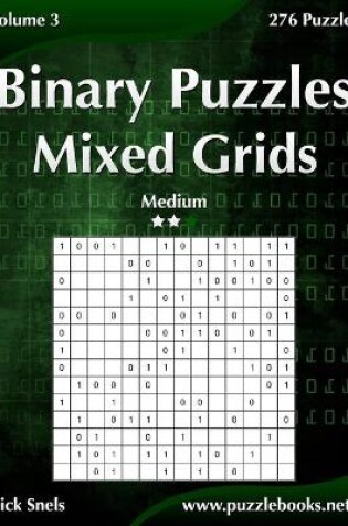 Cover of Binary Puzzles Mixed Grids - Medium - Volume 3 - 276 Puzzles