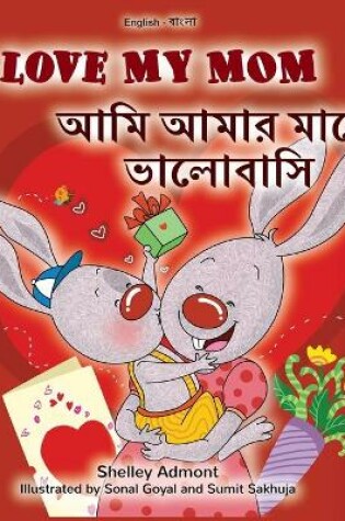 Cover of I Love My Mom (English Bengali Bilingual Book for Kids)