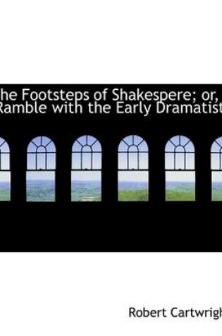 Cover of The Footsteps of Shakespere; Or, a Ramble with the Early Dramatists