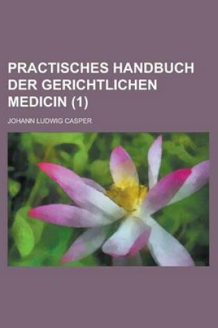 Cover of Practisches Handbuch Der Gerichtlichen Medicin (1)