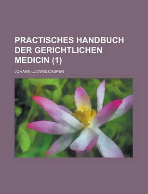 Book cover for Practisches Handbuch Der Gerichtlichen Medicin (1)