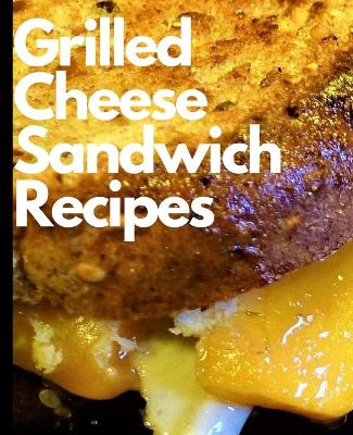 Book cover for Grilled Cheese Sandwich Recipes