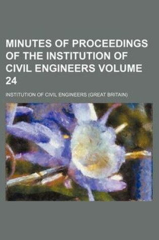 Cover of Minutes of Proceedings of the Institution of Civil Engineers Volume 24