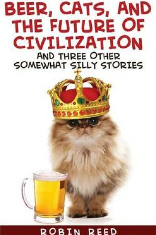 Cover of Beer, Cats, and the Future of Civilization