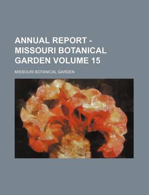 Book cover for Annual Report - Missouri Botanical Garden Volume 15