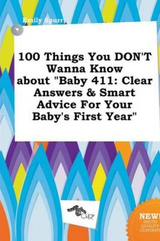 Cover of 100 Things You Don't Wanna Know about Baby 411