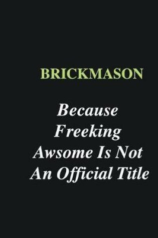 Cover of Brickmason Because Freeking Awsome is Not An Official Title