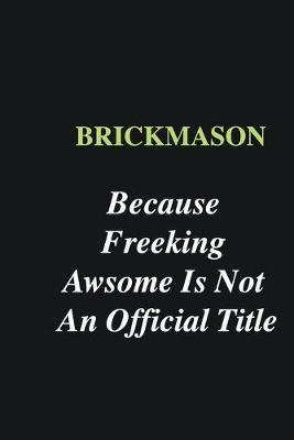 Book cover for Brickmason Because Freeking Awsome is Not An Official Title