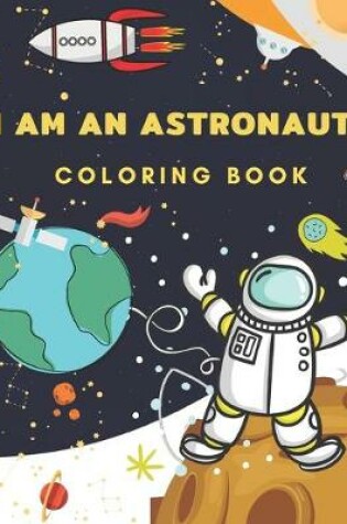 Cover of I Am An Astronaut Coloring Book