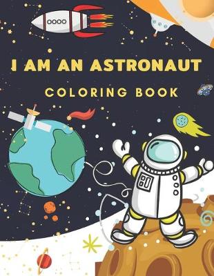 Book cover for I Am An Astronaut Coloring Book