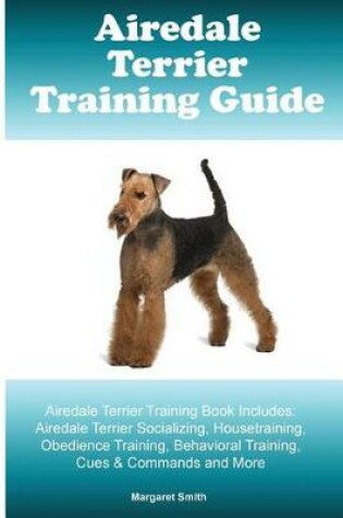 Cover of Airedale Terrier Training Guide Airedale Terrier Training Book Includes