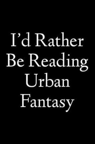 Cover of I'd Rather Be Reading Urban Fantasy