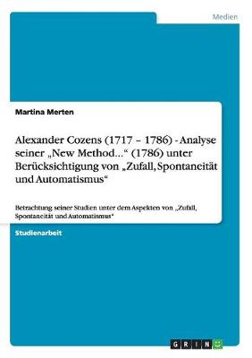 Book cover for Alexander Cozens (1717 - 1786) - Analyse seiner "New Method... (1786) unter Berucksichtigung von "Zufall, Spontaneitat und Automatismus