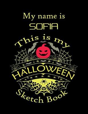 Book cover for My name is SOFIA This is my HALLOWEEN Sketch Book