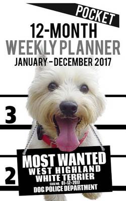 Cover of 2017 Pocket Weekly Planner - Most Wanted Westie (West Highland White Terrier)