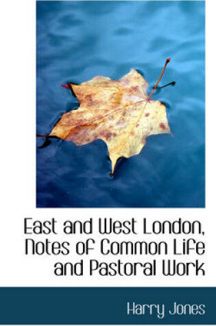 Cover of East and West London, Notes of Common Life and Pastoral Work