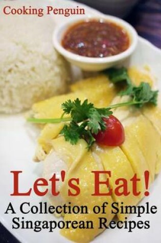 Cover of Let's Eat! a Collection of Simple Singaporean Recipes