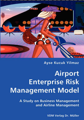 Book cover for Airport Enterprise Risk Management Model- A Study on Business Management and Airline Management