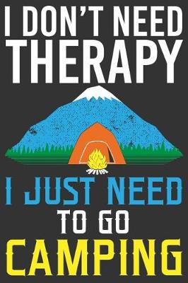 Book cover for I Don't Need A Therapy I Just Need To Go Camping