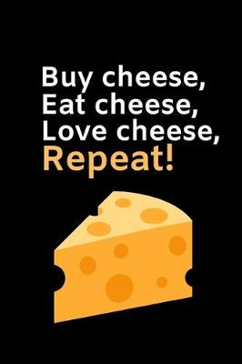 Book cover for Buy Cheese, Eat Cheese, Love Cheese, Repeat!