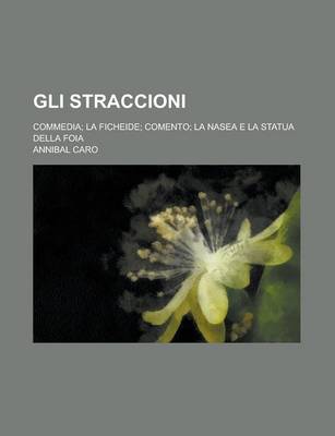 Book cover for Gli Straccioni; Commedia; La Ficheide; Comento; La Nasea E La Statua Della Foia