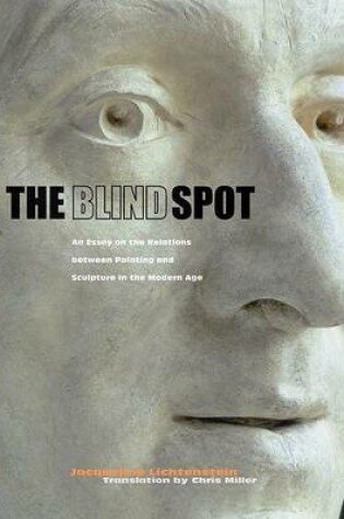 Cover of The Blind Spot – An Essay on the Relations Between  Painting and Sculpture in the Modern Age