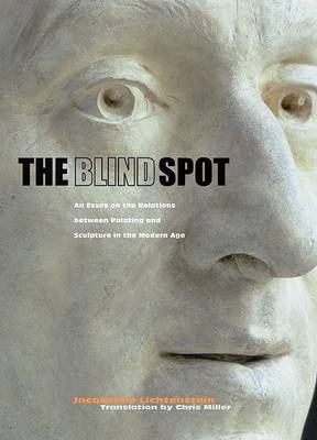 Book cover for The Blind Spot – An Essay on the Relations Between  Painting and Sculpture in the Modern Age