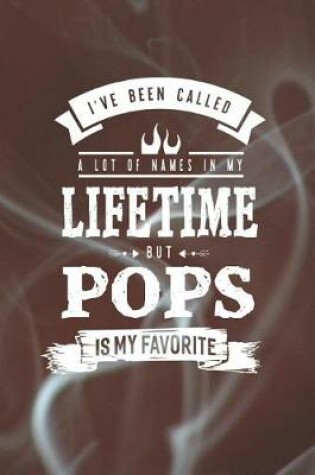 Cover of I 've Been Called A Lot Of Names In My Lifetime But Pops Is My Favorite